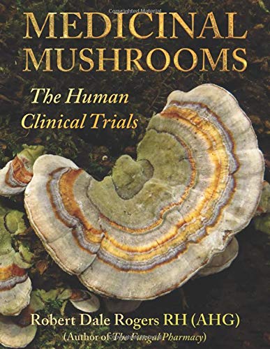 Medicinal Mushrooms: The Human Clinical Trials by Robert Dale Rogers 1 Book cover titled "Medicinal Mushrooms: The Human Clinical Trials" by Robert Dale Rogers, featuring a large, colourful mushroom in the foreground.